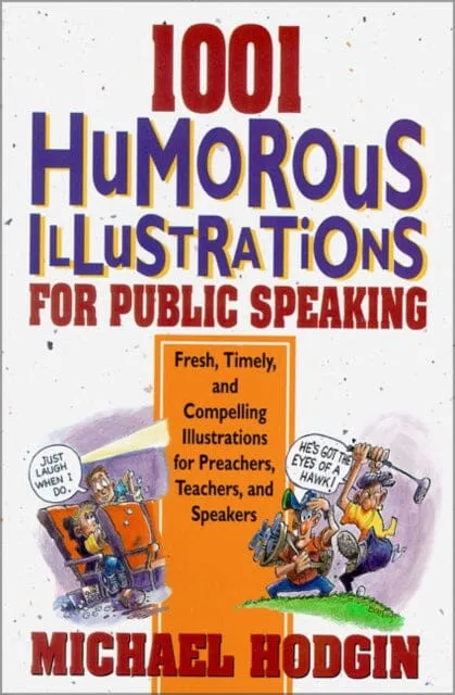 1001 Humorous Illustrations for Public Speaking : Fresh, Timely, and Compelling Illustrations for Preachers, Teachers, and Speakers by Michael Hodgin