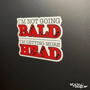 I'm not going bald I'm getting more head sticker