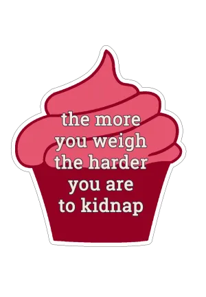 The More You Weigh the Harder You Are to Kidnap Sticker